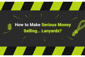 How to Make Serious Money Selling… Lanyards? Yes, Really.